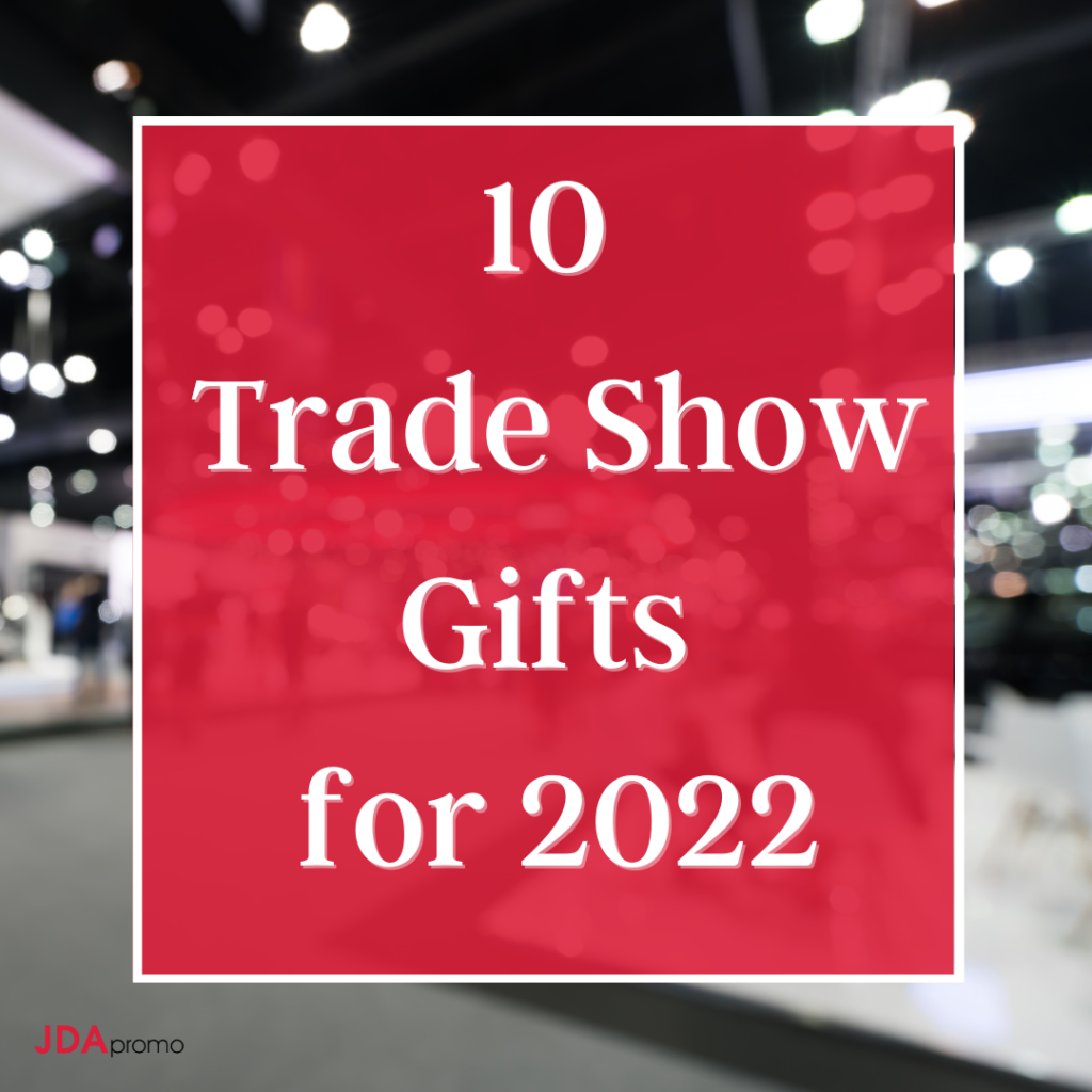 10 Trade Show Gifts for 2022