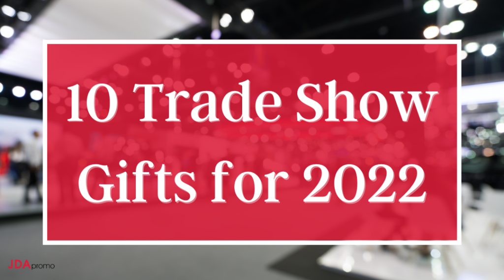10 Trade Show Gifts for 2022