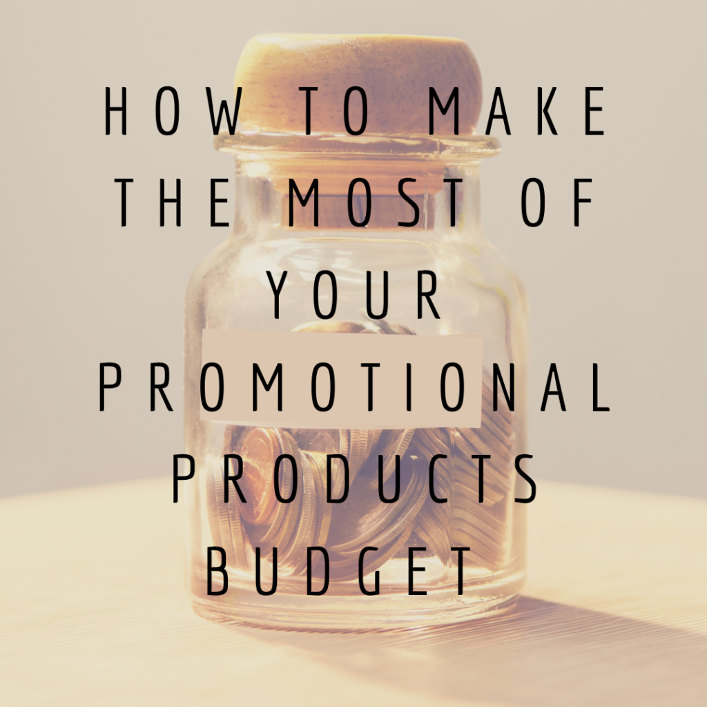 How to make the most of your promotional products budget