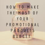 How to Make the Most of Your Promotional Products  Budget