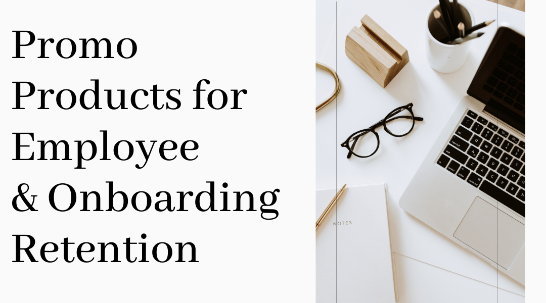 Promo Products for Employee & Onboarding Retention 