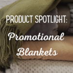 Product Spotlight: Promotional Blankets