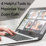 4 Helpful Tools to Maximize Your Zoom Calls