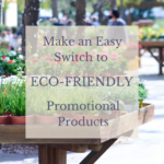 Make an Easy Switch to Eco-Friendly Promotional Products