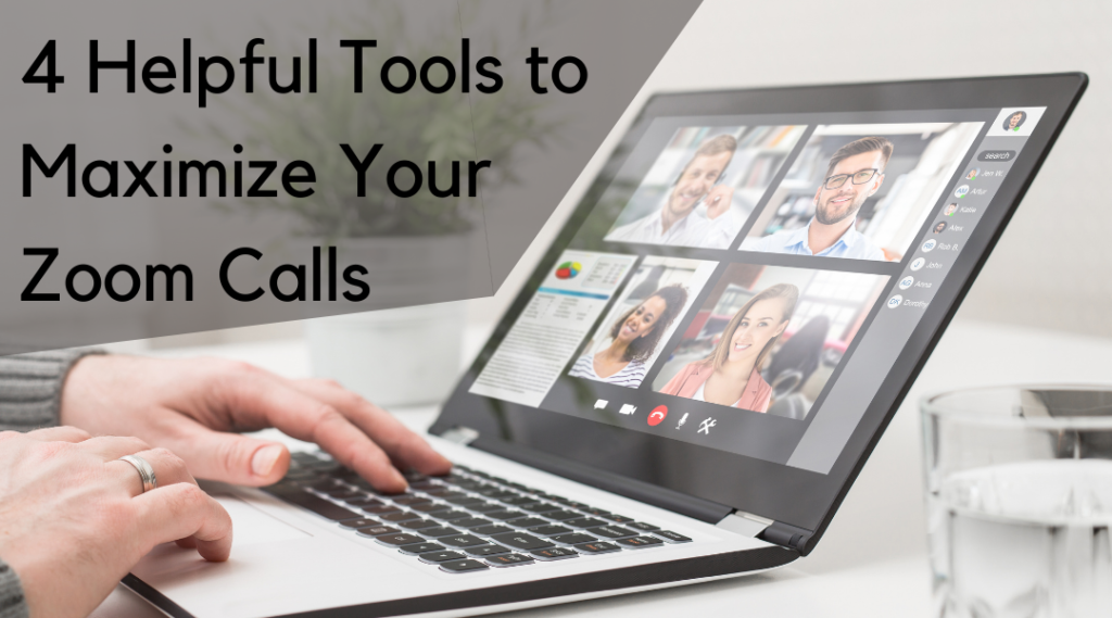 4 helpful tools to maximize your zoom calls 